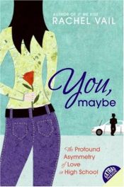 book cover of You, Maybe: The Profound Asymmetry of Love in High School by Rachel Vail