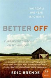 book cover of Better Off: Flipping the Switch on Technology by Eric Brende