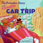 book cover of The Berenstain Bears and Too Much Car Trip (Berenstain Bears) by Jan Berenstain