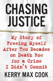 book cover of Chasing justice : my story of freeing myself after two decades on death row for a crime I didn't commit by Kerry Max Cook