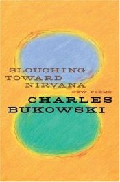 book cover of Slouching Toward Nirvana by チャールズ・ブコウスキー