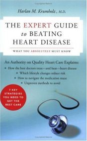 book cover of The Expert Guide to Beating Heart Disease : What You Absolutely Must Know (Harperresource Book) by Harlan M. Krumholz