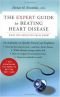 The Expert Guide to Beating Heart Disease : What You Absolutely Must Know (Harperresource Book)