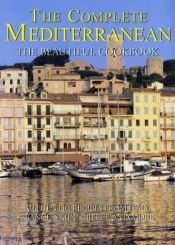 book cover of Complete Mediterranean The Beautiful Cookbook: Authentic Recipes from Italy, France, Spain, Greece and More by Lorenza De' Medici