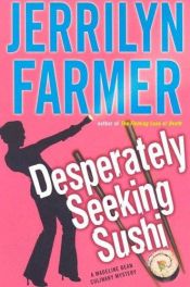 book cover of Desperately Seeking Sushi (Madeline Bean Culinary Mystery) Book 8 by Jerrilyn Farmer