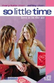 book cover of So Little Time #13: Love Is in the Air (So Little Time) by Mary-kate & Ashley Olsen
