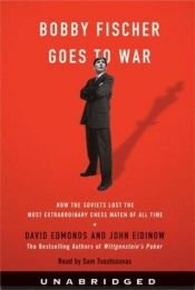book cover of Bobby Fischer Goes to War: How the Soviets Lost the Most Extraordinary Chess Match of All Time by David Edmonds
