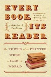book cover of Every Book Its Reader: The Power Of The Printed Word To Stir The World by Nicholas A Basbanes