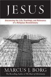 book cover of Jesus: uncovering the life, teachings,and relevance of a religious revolutionary by Marcus Borg