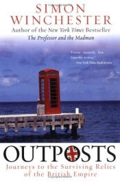 book cover of Outposts: Journeys to the Surviving Relics of the British Empire by Simon Winchester
