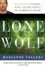 book cover of Lone Wolf: Eric Rudolph: Murder, Myth, and the Pursuit of an American Outlaw by Maryanne Vollers