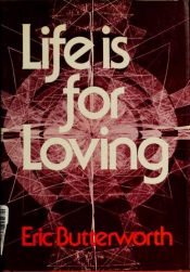 book cover of Life Is for Loving by Eric Butterworth