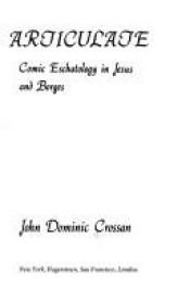 book cover of Raid on the articulate : comic eschatology in Jesus and Borges by John Dominic Crossan