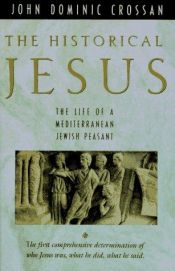 book cover of The historical Jesus: the life of a Mediterranean Jewish peasant by John Dominic Crossan