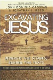 book cover of Excavating Jesus: beneath the stones, behind the texts by John Dominic Crossan