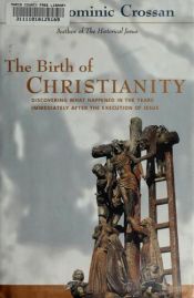 book cover of The Birth of Christianity by John Dominic Crossan