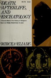 book cover of Death, afterlife, and eschatology : a thematic source book of the history of religions by Mircea Eliade