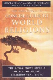 book cover of The HarperCollins Concise Guide to World Religion: The A-to-Z Encyclopedia of All the Major Religious Traditions by Mircea Eliade