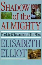 book cover of Shadow of the Almighty: The Life and Testament of Jim Elliot (Lives of Faith)Copy by Elisabeth Elliot