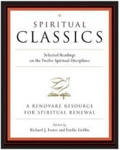 book cover of Spiritual Classics: Selected Readings on the Twelve Spiritual Disciplines by Renovare