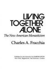 book cover of Living together alone : the new American monasticism by Charles A Fracchia
