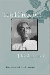 book cover of Total Freedom: The Essential Krishnamurti by Jiddu Krishnamurti