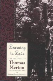 book cover of Learning to Love: Exploring Solitude and Freedom (The Journals of Thomas Merton, Volume 6: xxxx-xxxx) by Thomas Merton