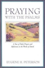 book cover of Praying With the Psalms: A Year of Daily Prayers and Reflections on the Words of David by Eugene H. Peterson