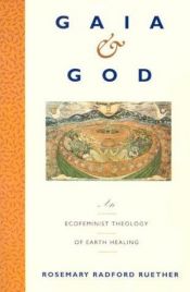 book cover of Gaia & God: an ecofeminist theology of earth healing by Rosemary Radford Ruether