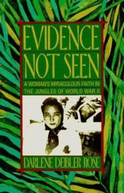 book cover of Evidence Not Seen: A Woman's Miraculous Faith in the Jungles of World War II by Darlene Deibler Rose