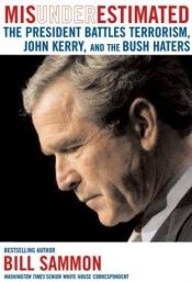 book cover of Misunderestimated : The President Battles Terrorism, John Kerry, and the Bush-Haters by Bill Sammon