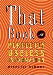 book cover of That Book ...of Perfectly Useless Information by Mitchell Symons