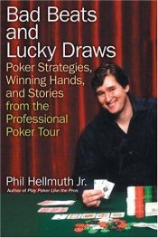 book cover of Bad Beats and Lucky Draws: Poker Strategies, Winning Hands, and Stories from the Professional Poker Tour by Phil Hellmuth