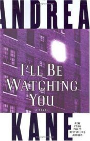 book cover of I'll Be Watching You (2005) by Andrea Kane