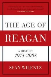 book cover of The age of Reagan : America from Watergate to the War on Terror by Sean Wilentz