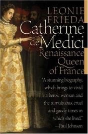 book cover of Catherine de Medici: Renaissance Queen of France by Leonie Frieda