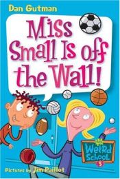 book cover of Miss Small is off the wall! by Dan Gutman