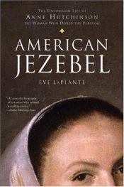 book cover of American Jezebel: The Uncommon Life of Anne Hutchinson, the Woman Who Defied the Puritans by Eve LaPlante