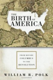 book cover of The Birth of America by William R. Polk