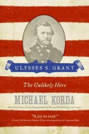 book cover of Ulysses S. Grant: The Unlikely Hero by Michael Korda