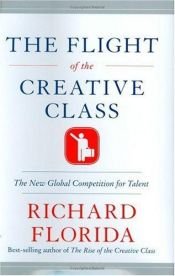 book cover of The Flight of the Creative Class: The New Global Competition for Talent [FLIGHT OF THE CREATIVE CLASS] by Richard Florida
