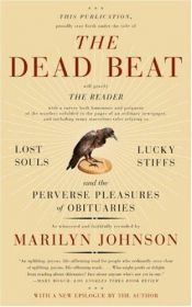 book cover of The Dead Beat: Lost Souls, Lucky Stiffs, and the Perverse Pleasures of Obituaries by Marilyn Johnson