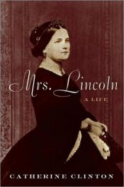 book cover of Mrs. Lincoln : a life by Catherine Clinton