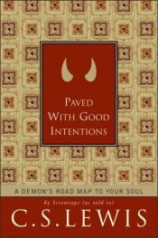 book cover of Paved with good intentions : a demon's roadmap to your soul by Clive Staples Lewis