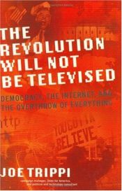 book cover of The Revolution Will Not Be Televised by Joe Trippi