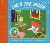 book cover of Over the Moon: A Collection of First Books: Goodnight Moon, The Runaway Bunny, and My World by Margaret Wise Brown