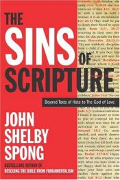 book cover of The Sins of Scripture: Exposing the Bible's Texts of Hate to Reveal the God of Love by John Shelby Spong