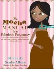 book cover of The Mocha Manual to a Fabulous Pregnancy by Kimberly Allers