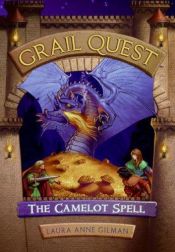 book cover of Grail Quest #1: The Camelot Spell by Laura Anne Gilman