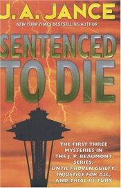 book cover of Sentenced to Die : Until Proven Guilty, Injustice for All, Trial by Fury by J. A. Jance